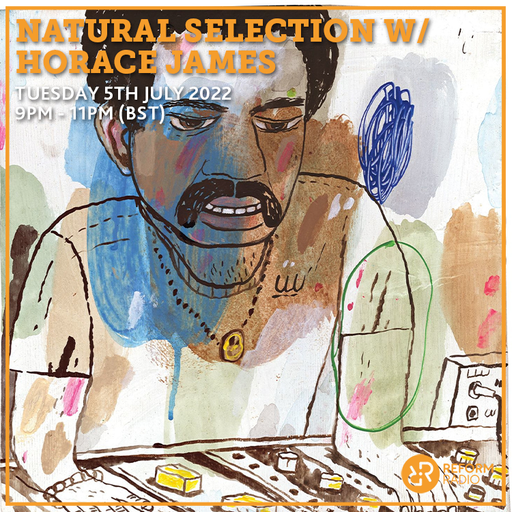 Natural Selection w/ Horace James 5th July 2022