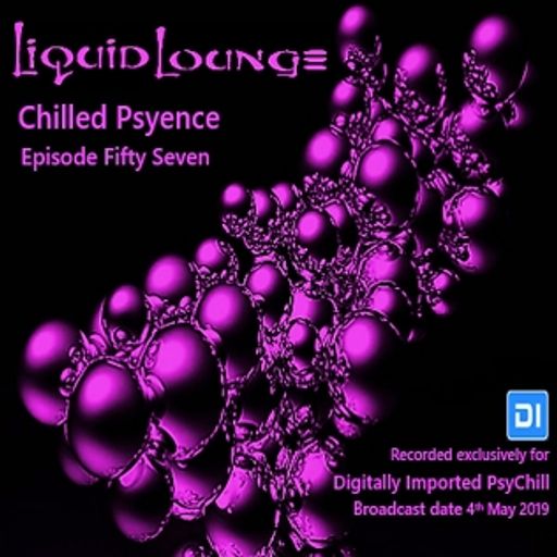 Liquid Lounge - Chilled Psyence (Episode Fifty Seven) Digitally Imported Psychill May 2019