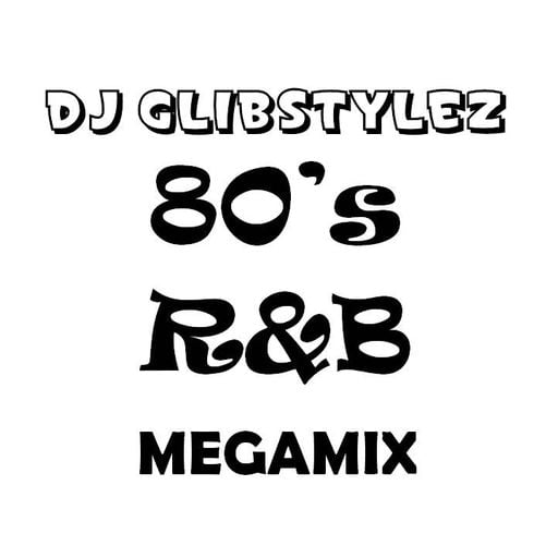 DJ GlibStylez - 80's R&B MEGAMIX