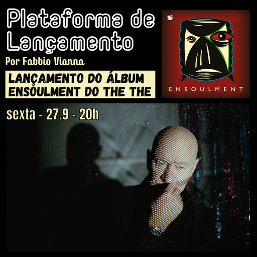 Plataforma de Lançamento 083 - The The - Ensoulment - 27.9.2024