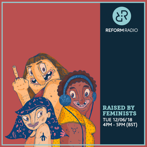 Raised By Feminists 12th June 2018