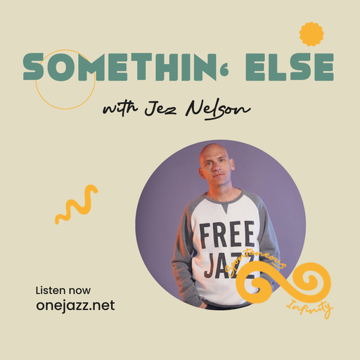 Jez Nelson presents: Somethin' Else (6 May 2026)