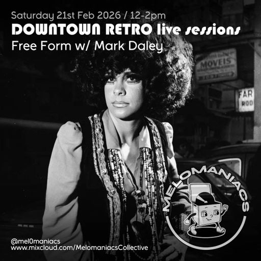 Free Form w/ Mark Daley // Live from Downtown Retro // Saturday 21st Feb 2026 // Melomaniacs Live