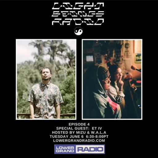 Light Beings Radio Ep.4 w/ Mizu, W.A.LA & ET IV (06.06.2023)
