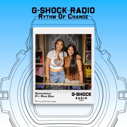 G-SHOCK Radio Presents... Rhythm Of Change with Signorina ft Rae Dee - 22/08