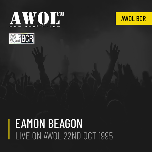 Eamon Beagon - Live on AWOL 22nd October 1995
