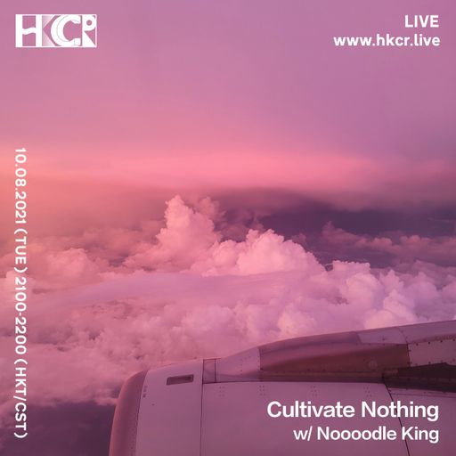 Cultivate Nothing w/ Noooodle King - 10/08/2021