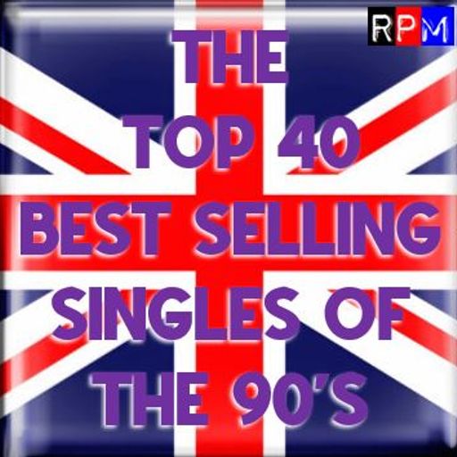 THE UK TOP 40 BIGGEST SELLING SINGLES OF THE 90'S