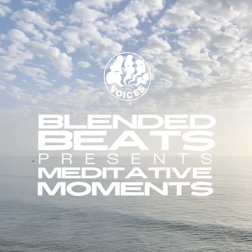 MEDITATIVE MOMENTS 006 - BLENDED BEATS - 26/02/25 - Voices Radio