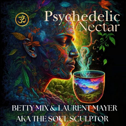 Betty Mix VS Laurent Mayer AKA The Soul Sculptor -  Pychedelic Nectar
