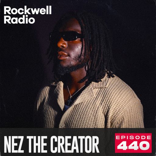 ROCKWELL RADIO - NEZ THE CREATOR - JUL 2025 (EP. 440)