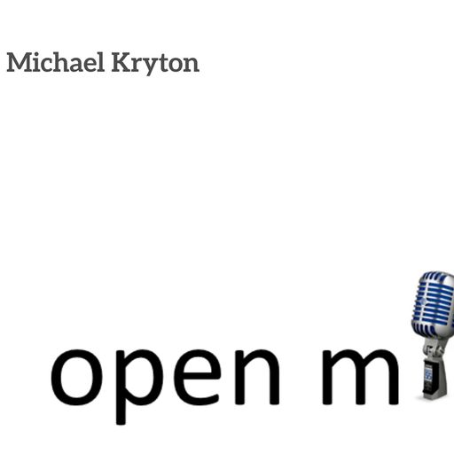Open Mic #11 - Michael Kryton