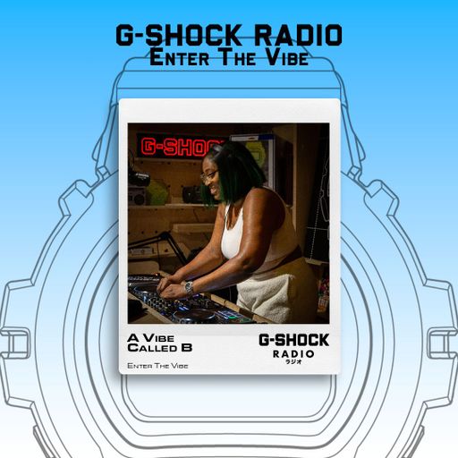 G-SHOCK Radio Presents... Enter The Vibe with A Vibe Called B - 27/06