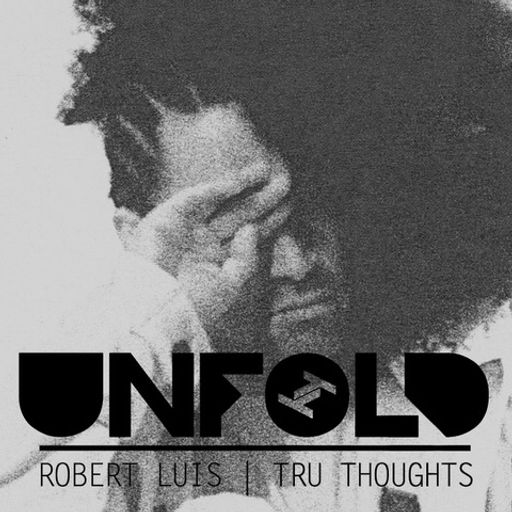Tru Thoughts Presents Unfold - Robert Luis ~ 25.09.22