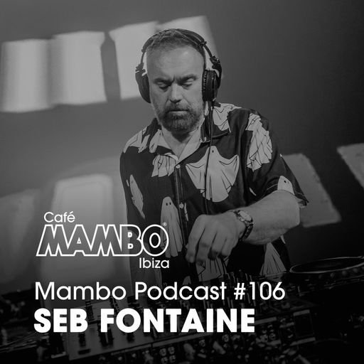 Cafe Mambo Ibiza – Mambo Radio #106 (ft. Seb Fontaine Guest Mix)