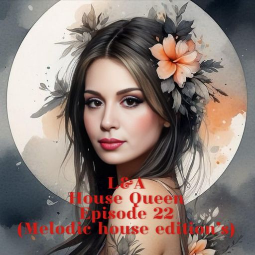 House Queen - Episode 22 ( melodic house edition)