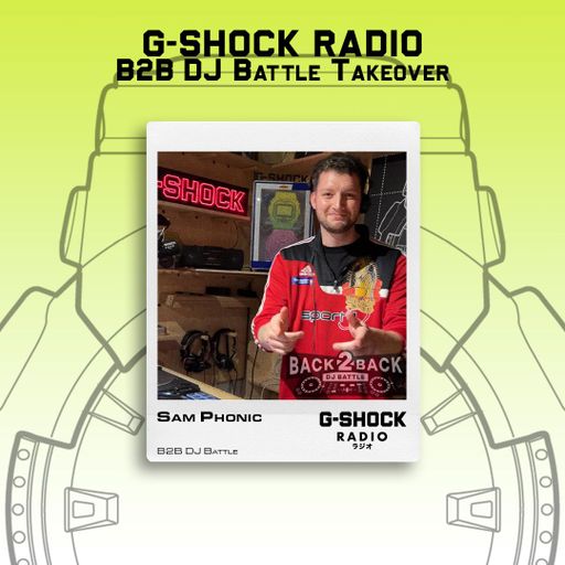 G-SHOCK Radio - Back 2 Back Dj Battle - Sam Phonic - 06/09