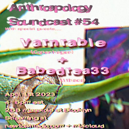 Anthroapology Soundcast #54 Varnrable, Babedrea33, DjLamby88