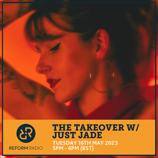 The Takeover w/ Just Jade 16th May 2023