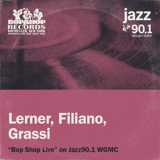 Lerner, Filiano, Grassi: "Bop Shop Live!" on Jazz90.1 WGMC