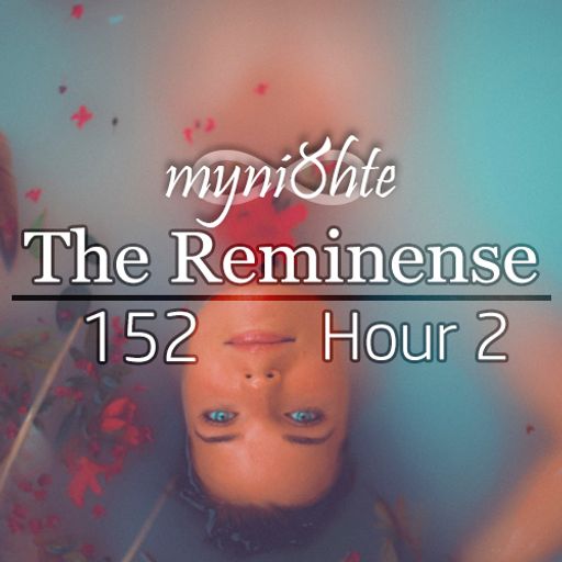 The Reminense 152 - Hour 2
