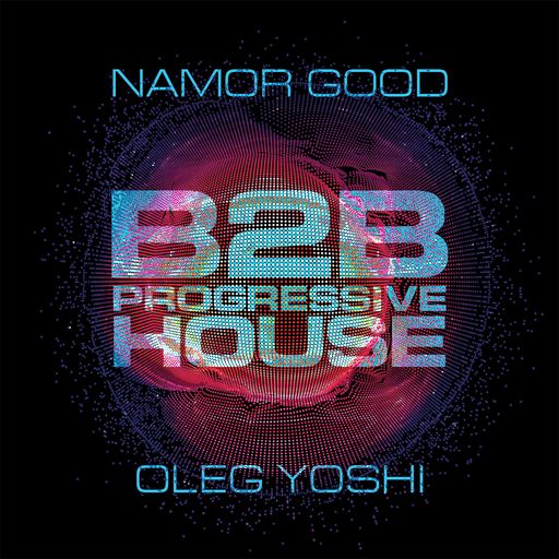 B2B - NAMOR GOOD & OLEG YOSHI - PROGRESSIVE HOUSE