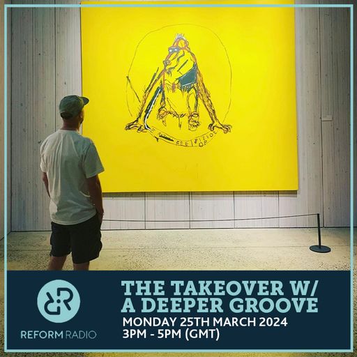 The Takeover w/ A Deeper Groove 25th March 2024