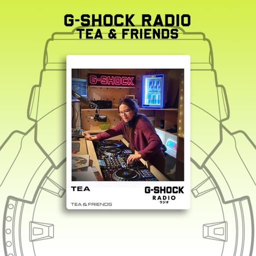 G-SHOCK Radio - Tea & Friends Takeover - Tea - 12/10