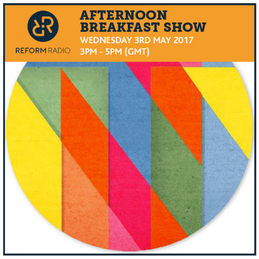 Afternoon Breakfast Show 3rd May 2017