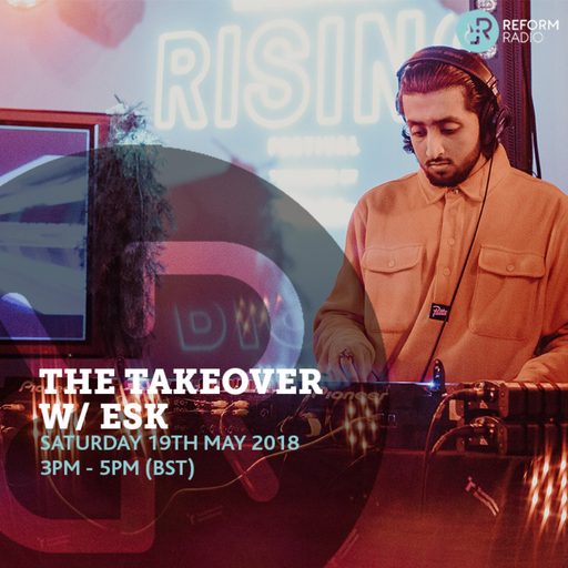 The Takeover w/ ESK 19th May 2018