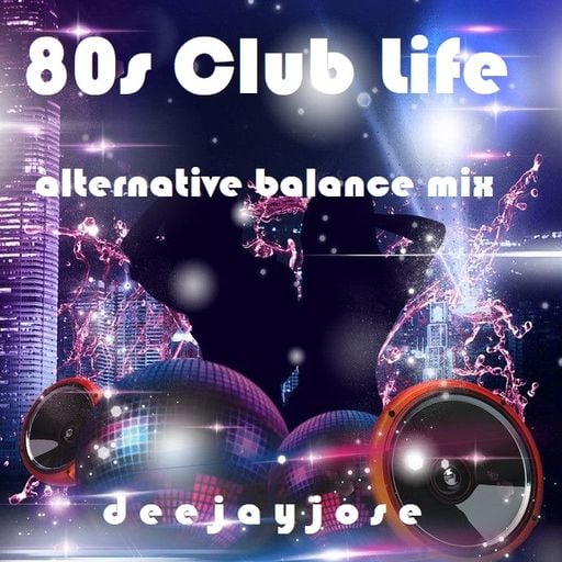 80s Club Life Alternative Balance Mix by deejayjose