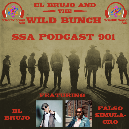 Scientific Sound Asia Podcast 901 is 'El Brujo and The Wild Bunch' 23 with guest Falso Simulacro.