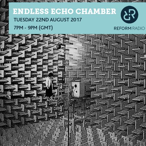 Endless Echo Chamber 22nd August 2017