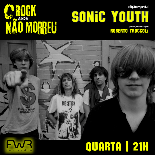 O Rock Ainda Não Morreu 039 - Sonic Youth - 29.6.2022