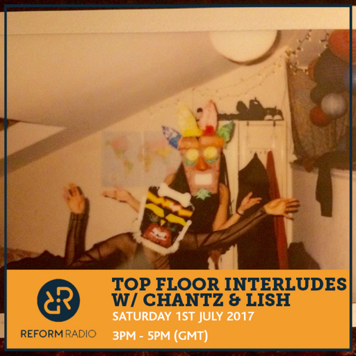 Top Floor Interludes w/ Chantz & Lish 1st July 2017