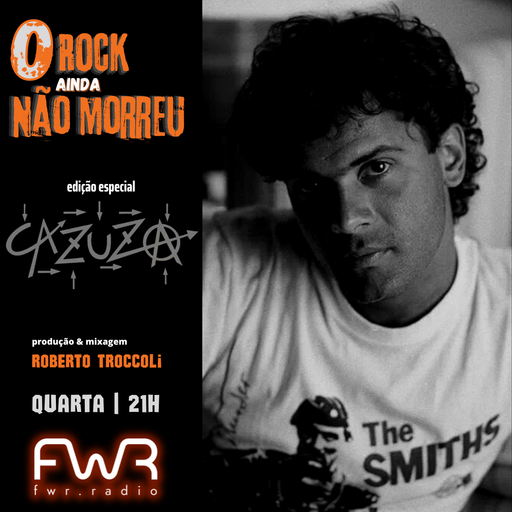 O Rock Ainda Não Morreu 032 - Cazuza - 11.5.2022