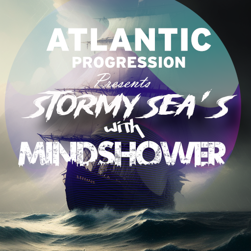 Atlantic Progression Presents: Stormy Sea's with Mindshower