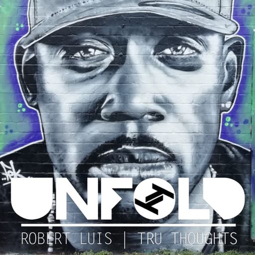 Tru Thoughts Presents Unfold - Robert Luis ~ 06.03.22