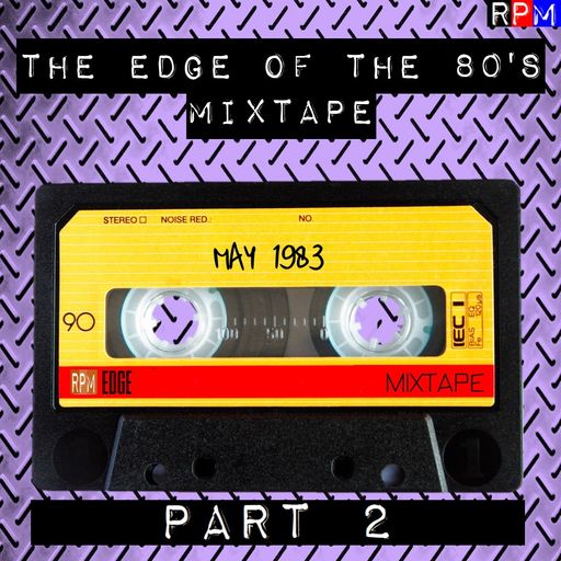 THE EDGE OF THE 80'S MIXTAPE : MAY 1983 - PART 2