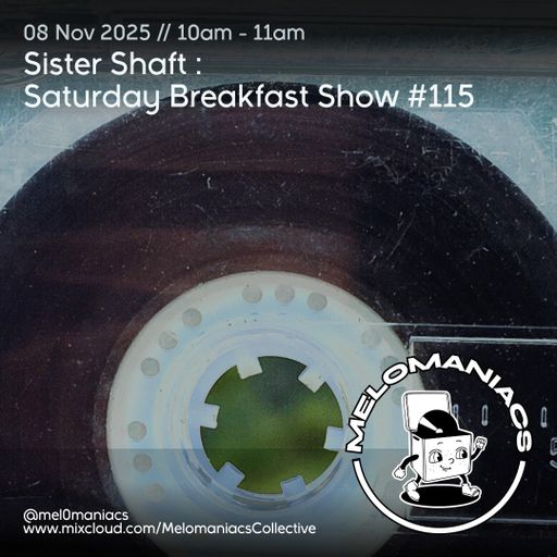 Sister Shaft Saturday Breakfast Show #115 // 08.11.25 // Melomaniacs Live