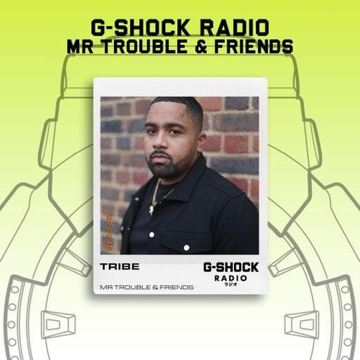 G-SHOCK Radio - Mr Trouble & Friends Takeover - Tribe Dj - 15/02
