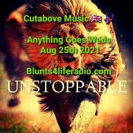 CUTABOVE MUSIC ANYTHING GOES WEDS AUG 25TH 2021 BLUNTS4LIFERADIO