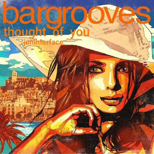 THOUGHT OF YOU IBIZA BAR GROOVES INTERFACE GLOBAL MUSIUC FT JON INTERFACE