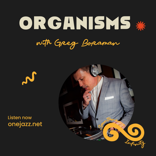 Greg Boraman presents: Organisms (20 May 2025)