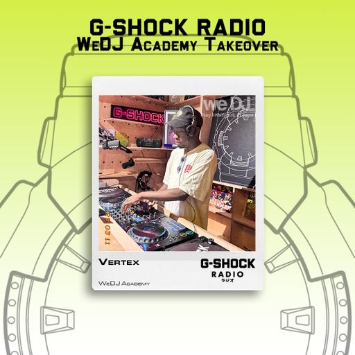 G-SHOCK Radio - WeDj Academy Takeover - Vertex - 10/05