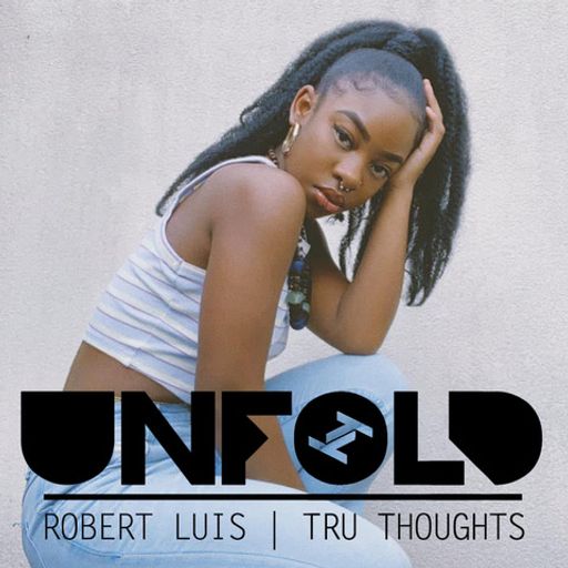 Tru Thoughts Presents Unfold - Robert Luis ~ 26.06.22