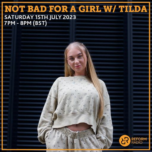 Not Bad For A Girl w/ TILDA 15th July 2023