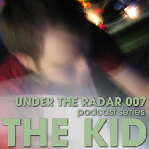 Under The Radar 007 - The Kid