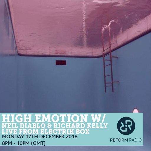 High Emotion w/ Neil Diablo & Richard Kelly Live From Electrik Box 17th December 2018