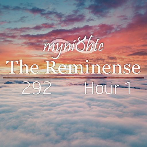 The Reminense 292 - Hour 1